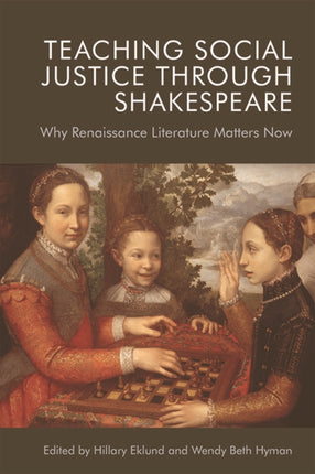 Teaching Social Justice Through Shakespeare: Why Renaissance Literature Matters Now