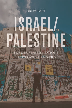 Israel/Palestine: Representations of the Border in Literature and Film