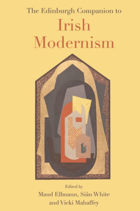 The Edinburgh Companion to Irish Modernism