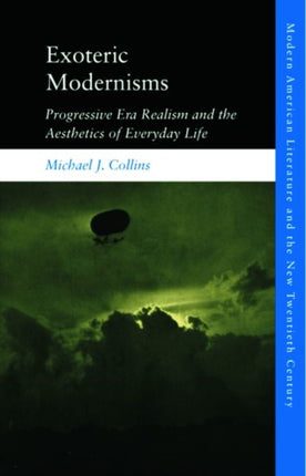 Exoteric Modernisms: Progressive Era Realism and the Aesthetics of Everyday Life