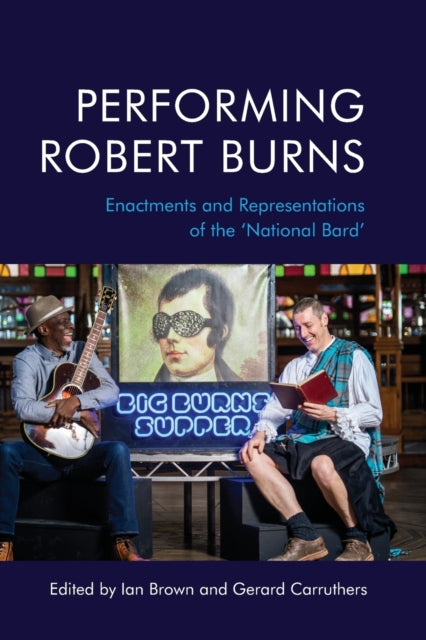 Performing Robert Burns: Enactments and Representations of the 'National Bard'