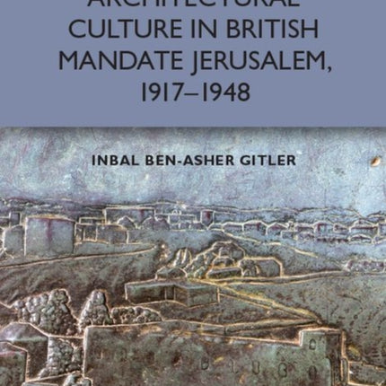 Architectural Culture in BritishMandate Jerusalem