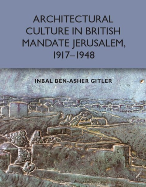 Architectural Culture in BritishMandate Jerusalem
