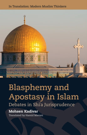 Blasphemy and Apostasy in Islam: Debates in Shi'a Jurisprudence