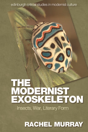 The Modernist Exoskeleton: Insects, War and Literary Form