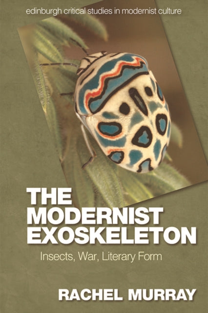 The Modernist Exoskeleton: Insects, War and Literary Form