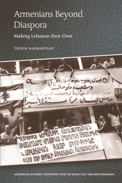 Armenians Beyond Diaspora: Making Lebanon Their Own