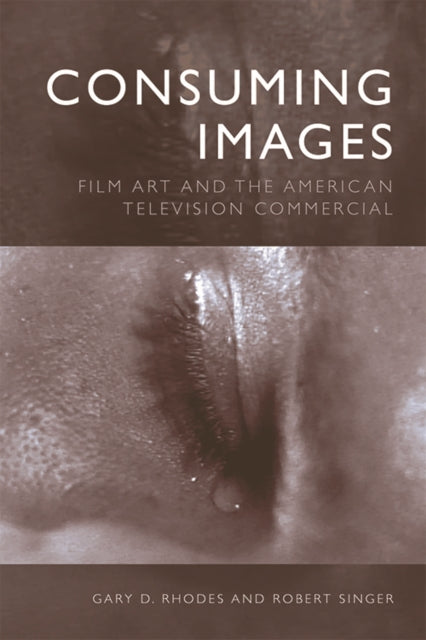 Consuming Images: Film Art and the American Television Commercial