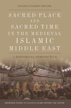 Sacred Place and Sacred Time in the Medieval Islamic Middle East: A Historical Perspective