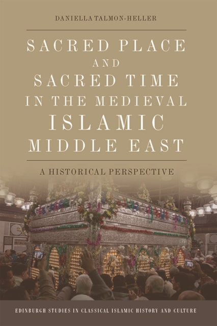 Sacred Place and Sacred Time in the Medieval Islamic Middle East: A Historical Perspective