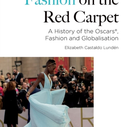 Fashion on the Red Carpet: A History of the Oscars , Fashion and Globalisation