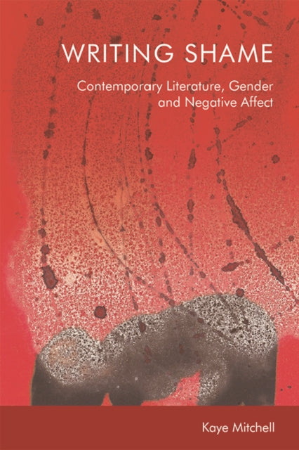 Writing Shame: Gender, Contemporary Literature and Negative Affect