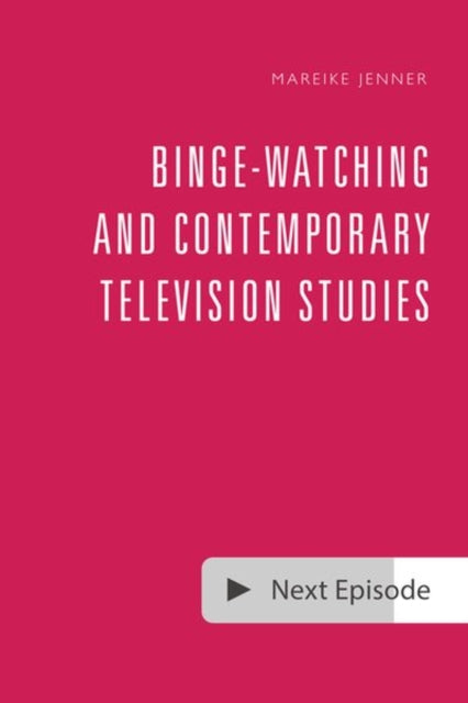 BingeWatching and Contemporary Television Studies