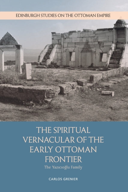 The Spiritual Vernacular of the Early Ottoman Frontier: The Yaz?c?o?Lu Family