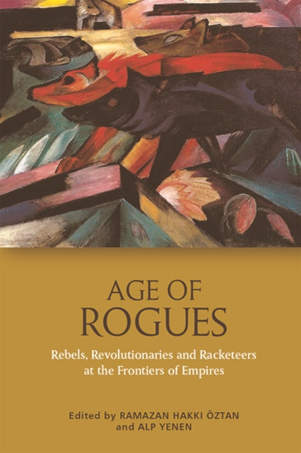 Age of Rogues: Revolutionaries and Racketeers at the Frontiers of Empires