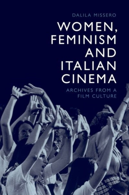 Women, Feminism and Italian Cinema: Archives from a Film Culture