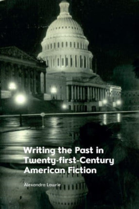 Writing the Past in TwentyFirstCentury American Fiction