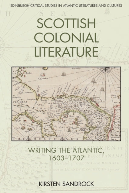 Scottish Colonial Literature: Writing the Atlantic, 1603-1707