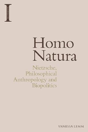 Homo Natura: Nietzsche, Philosophical Anthropology and Biopolitics