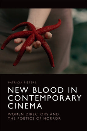 New Blood in Contemporary Cinema: Women Directors and the Poetics of Horror