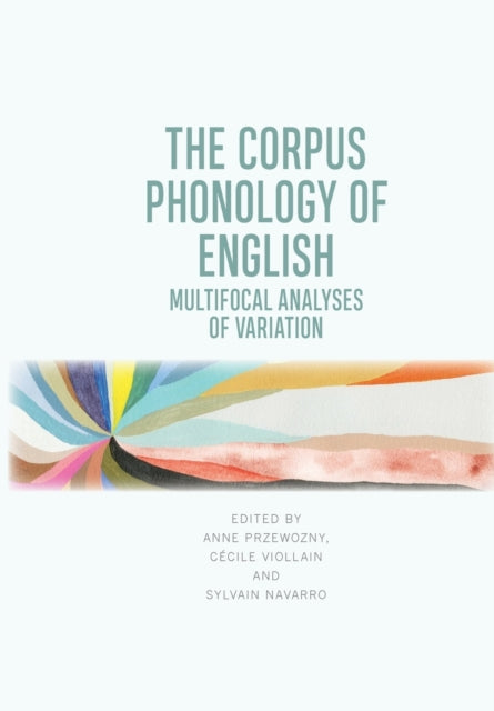 The Corpus Phonology of English: Multifocal Analyses of Variation