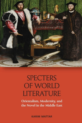 Specters of World Literature: Orientalism, Modernity, and the Novel in the Middle East