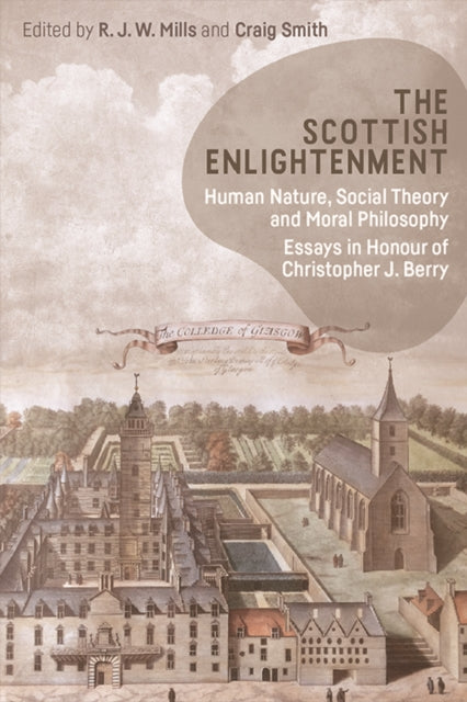 The Scottish Enlightenment: Human Nature, Social Theory and Moral Philosophy: Essays in Honour of Christopher Berry