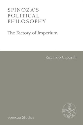 Spinoza'S Political Philosophy: The Factory of Imperium