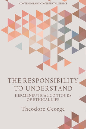 The Responsibility to Understand: Hermeneutical Contours of Ethical Life