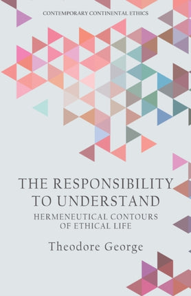 The Responsibility to Understand: Hermeneutical Contours of Ethical Life