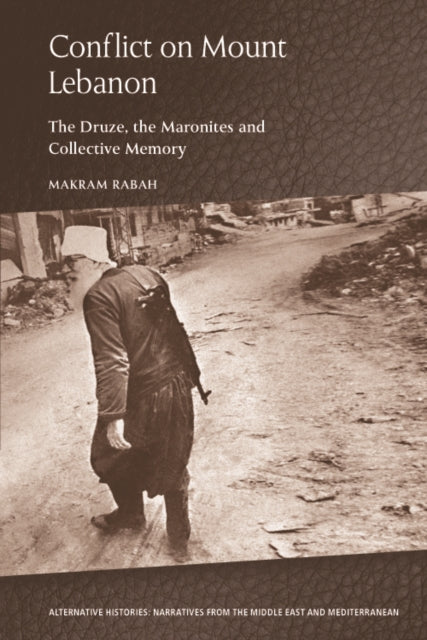 Conflict on Mount Lebanon: The Druze, the Maronites and Collective Memory