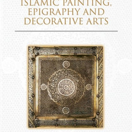 Studies in Islamic Painting, Epigraphy and Decorative Arts