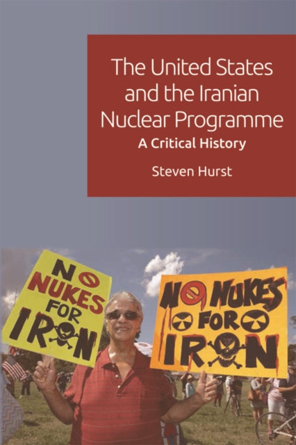 The United States and the Iranian Nuclear Programme: A Critical History