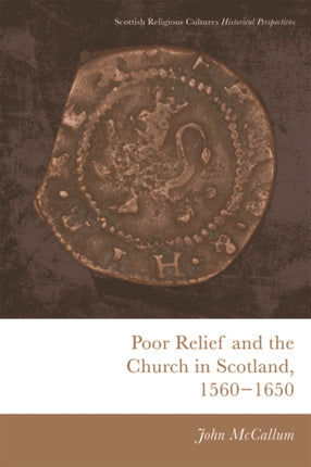 Poor Relief and the Church in Scotland, 1560-1650