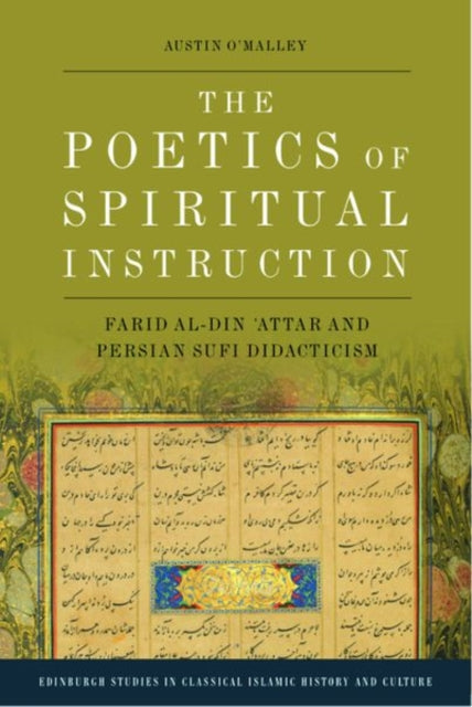 The Poetics of Spiritual Instruction: Farid Al-Din ?Attar and Persian Sufi Didacticism