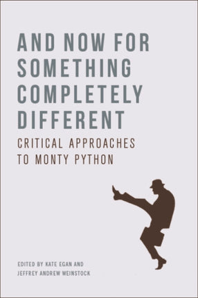 And Now for Something Completely Different: Critical Approaches to Monty Python