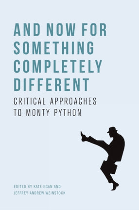 And Now for Something Completely Different: Critical Approaches to Monty Python