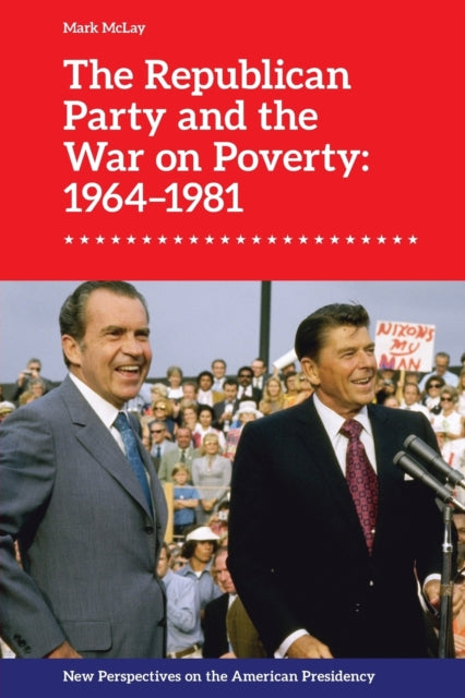 The Republican Party and the War on Poverty: 1964 1981