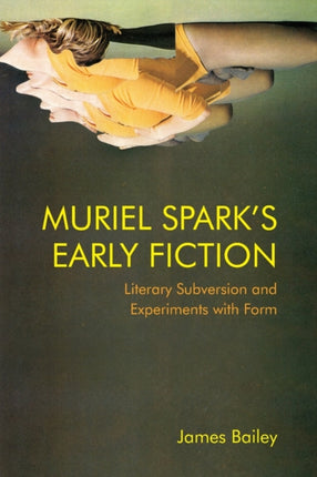 Muriel Spark's Early Fiction: Literary Subversion and Experiments with Form