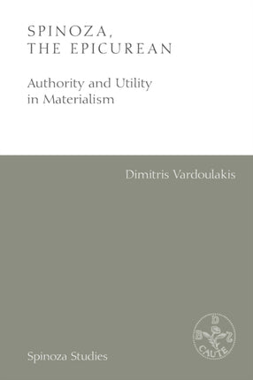 Spinoza, the Epicurean: Authority and Utility in Materialism