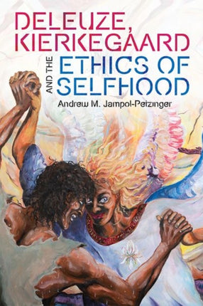 Deleuze Kierkegaard and the Ethics of Selfhood