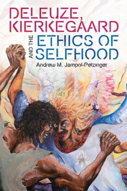 Deleuze Kierkegaard and the Ethics of Selfhood