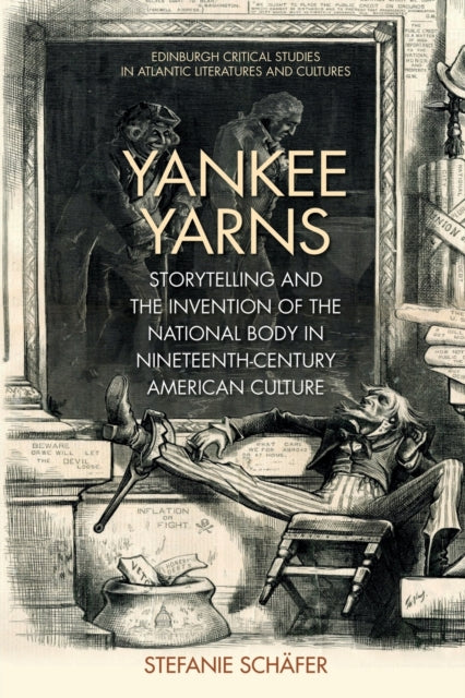 Yankee Yarns: Storytelling and the Invention of the National Body in Nineteenth-Century American Culture