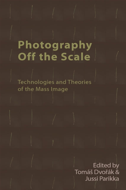 Photography off the Scale: Technologies and Theories of the Mass Image