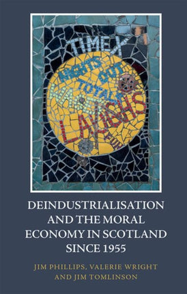 Deindustrialisation and the Moral Economy in