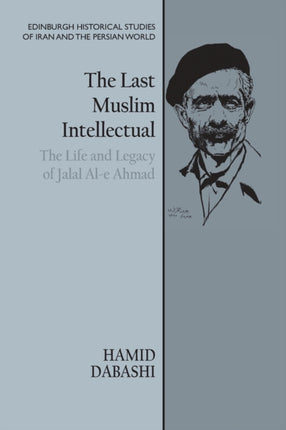 The Last Muslim Intellectual: The Life and Legacy of Jalal Al-e Ahmad