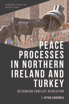 Peace Processes in Northern Ireland and Turkey: Rethinking Conflict Resolution