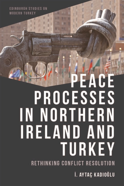 Peace Processes in Northern Ireland and Turkey: Rethinking Conflict Resolution