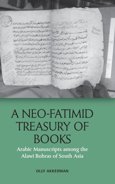 A Neo-Fatimid Treasury of Books: Arabic Manuscripts Among the Alawi Bohras of South Asia