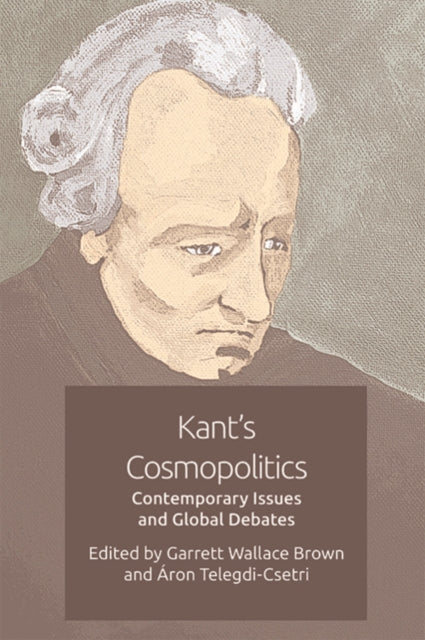 Kant's Cosmopolitics: Contemporary Issues and Global Debates